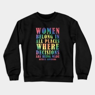 Women Belong In All Places Where Decisions Are Being Made - Ruth Bader Ginsburg Quote Crewneck Sweatshirt